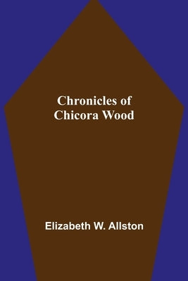 Chronicles of Chicora Wood by W. Allston, Elizabeth