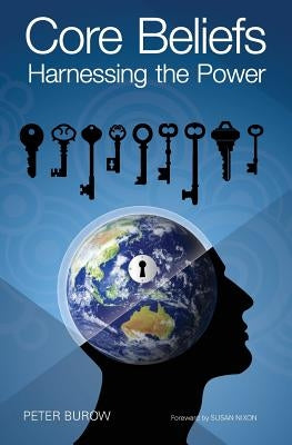 Core Beliefs: Harnessing the Power by Burow, Peter