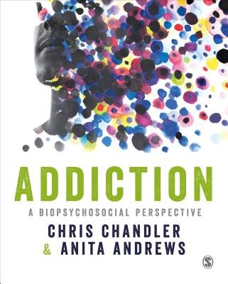Addiction: A Biopsychosocial Perspective by Chandler, Chris
