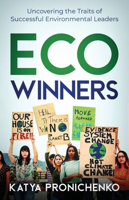 Eco Winners: Uncovering the Traits of Successful Environmental Leaders by Pronichenko, Katya