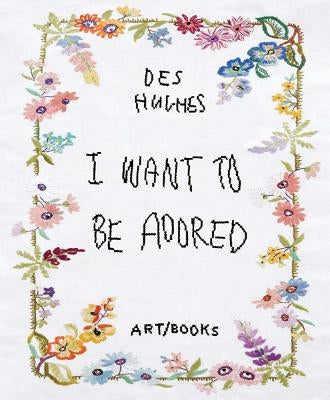 Des Hughes: I Want to Be Adored by Hughes, Des