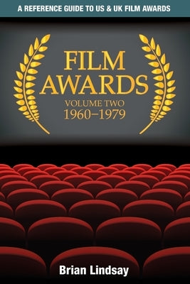 Film Awards: A Reference Guide to US & UK Film Awards Volume Two 1960-1979 by Lindsay, Brian