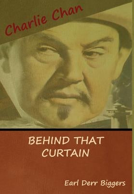 Behind That Curtain by Biggers, Earl Derr