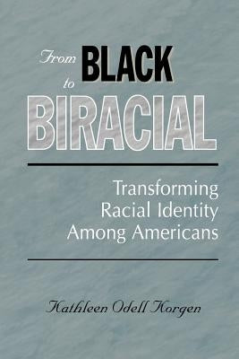 From Black to Biracial: Transforming Racial Identity Among Americans by Korgen, Kathleen