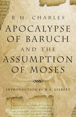Apocalypse of Baruch and the Assumption of Moses by Charles, R. H.