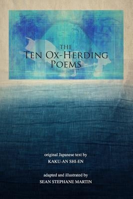 The Ten Ox-Herding Poems: revised edition by Martin, Sean Stephane