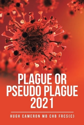 Plague or Pseudo Plague 2021 by Cameron Mb Chb Frcs(c), Hugh
