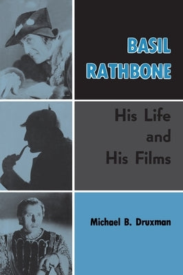 Basil Rathbone (hardback): His Life and His Films by Druxman, Michael B.