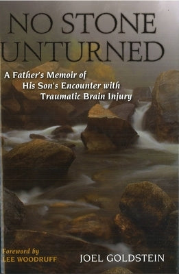 No Stone Unturned: A Father's Memoir of His Son's Encounter with Traumatic Brain Injury by Goldstein, Joel M.