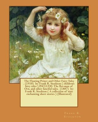 The Floating Prince and Other Fairy Tales . (1910) by: Frank R. Stockton ( children's fairy tales ) INCLUDE: The Bee-man of Orn, and other fanciful ta by Stockton, Frank R.
