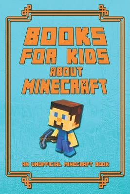 Books for Kids about Minecraft: An Unofficial Minecraft Book: Collection of Amusing Minecraft Short Stories for Children 2019 by Kettunen, Mika