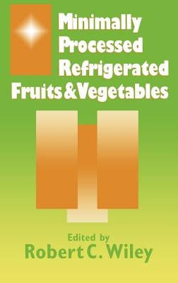 Minimally Processed Refrigerated Fruits & Vegetables by Wiley, R. C.