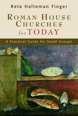 Roman House Churches for Today: A Practical Guide for Small Groups by Finger, Reta Halteman