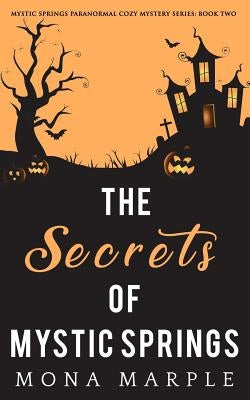 The Secrets of Mystic Springs by Marple, Mona