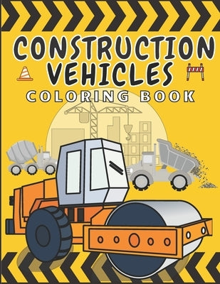 Construction Vehicles Coloring Book: Images of Dumpers Diggers Cranes Road Rollers Tractors and more, Great for Boys by Matter, Health