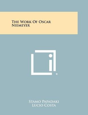 The Work Of Oscar Niemeyer by Papadaki, Stamo