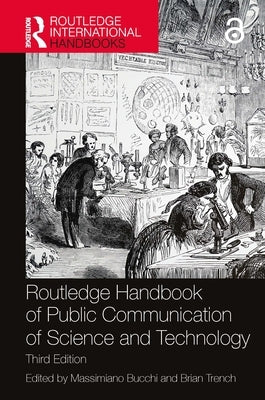 Routledge Handbook of Public Communication of Science and Technology: Third Edition by Bucchi, Massimiano