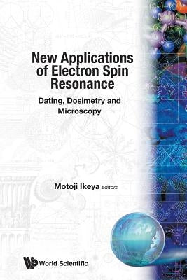 New Applications of Electron Spin Resonance: Dating, Dosimetry and Microscopy by Ikeya, Motoji