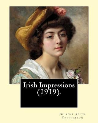 Irish Impressions (1919). By: Gilbert Keith Chesterton: Novel (Original Classics) by Chesterton, G. K.
