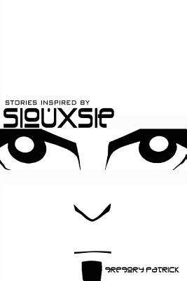 Stories Inspired by Siouxsie by Patrick, Gregory