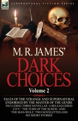 M. R. James' Dark Choices: Volume 2-A Selection of Fine Tales of the Strange and Supernatural Endorsed by the Master of the Genre; Including Thre by James, M. R.