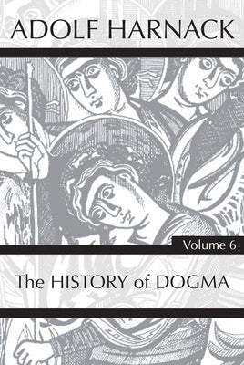 History of Dogma, Volume 6 by Harnack, Adolf