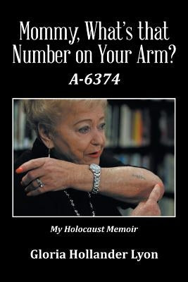 Mommy, What's that Number on Your Arm?: A-6374 by Lyon, Gloria Hollander