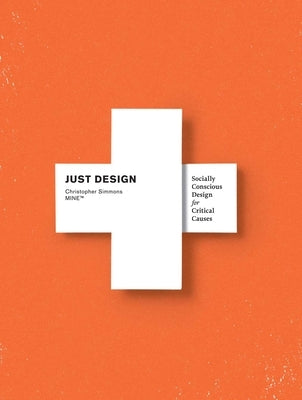 Just Design: Socially Conscious Design for Critical Causes by Simmons, Christopher