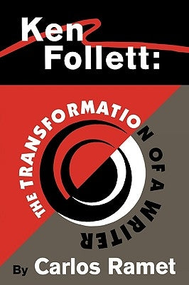 Ken Follett: The Transformation of a Writer by Ramet, Carlos