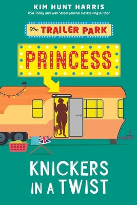 The Trailer Park Princess with her Knickers in a Twist by Hunt Harris, Kim