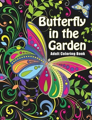 Butterfly in the Garden: Adult Coloring Books - Art Therapy for The Mind by Oancea, Camelia
