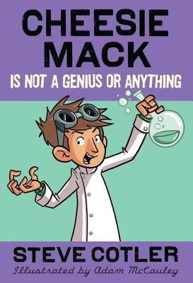 Cheesie Mack Is Not a Genius or Anything by Cotler, Steve