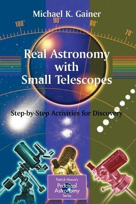 Real Astronomy with Small Telescopes: Step-By-Step Activities for Discovery by Gainer, Michael