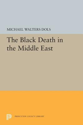 The Black Death in the Middle East by Dols, Michael Walters