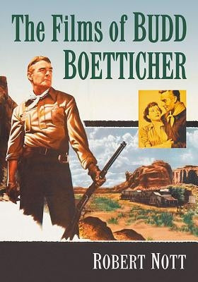The Films of Budd Boetticher by Nott, Robert