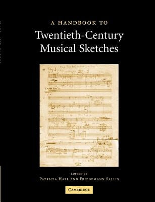A Handbook to Twentieth-Century Musical Sketches by Hall, Patricia