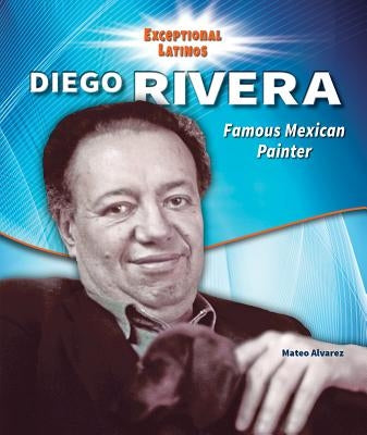 Diego Rivera: Famous Mexican Painter by Alvarez, Mateo