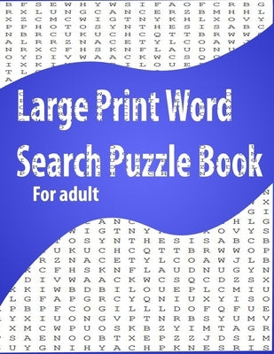 Large Print Word Search Puzzle Book for adult: Easy Level, Easy to Read, Puzzles and Solutions, 800 Word by A, M. P.
