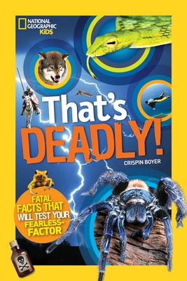 That's Deadly!: Fatal Facts That Will Test Your Fearless Factor by Boyer, Crispin
