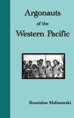 Argonauts of the Western Pacific. an Account of Native Enterprise and Adventure in the Archipelagoes of Melanesian New Guinea by Malinowski, Bronislaw