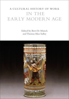 A Cultural History of Work in the Early Modern Age by Munck, Bert de