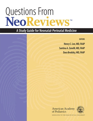Questions from Neoreviews: A Study Guide for Neonatal-Perinatal Medicine by Lee, Henry C.