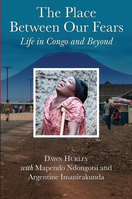 The Place Between Our Fears: Life in Congo and Beyond by Ndongotsi, Mapendo