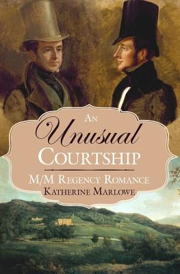 An Unusual Courtship: M/M Regency Romance by Marlowe, Katharine