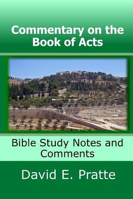 Commentary on the Book of Acts: Bible Study Notes and Comments by Pratte, David E.
