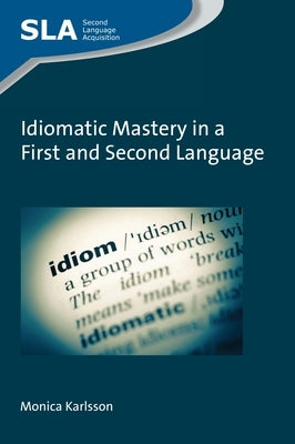 Idiomatic Mastery in a First and Second Language by Karlsson, Monica