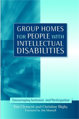 Group Homes for People with Intellectual Disabilities: Encouraging Inclusion and Participation by Mansell, Jim