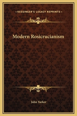 Modern Rosicrucianism by Yarker, John, Jr.