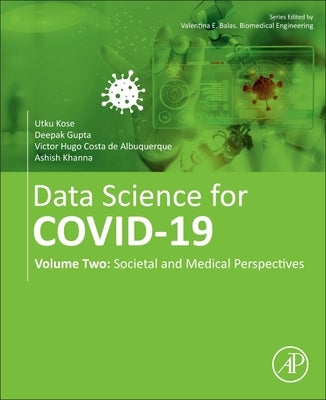 Data Science for Covid-19: Volume 2: Societal and Medical Perspectives by Kose, Utku