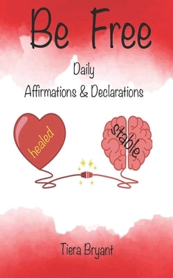 BE FREE Daily Declarations & Affirmations by Bryant, Tiera